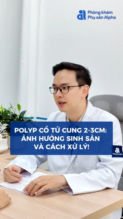 Vô tình phát hiện polyp cổ tử cung 2-3cm khi đi khám định kỳ: nên làm gì?