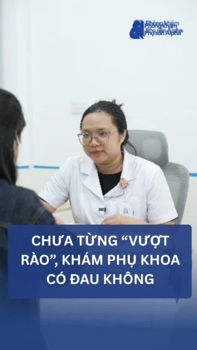 Chưa từng “vượt rào”, vậy liệu đi khám phụ khoa có đau không?