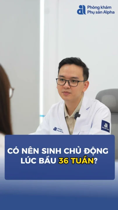 Bầu 36 tuần: có nên chủ động đón bé chào đời sớm?