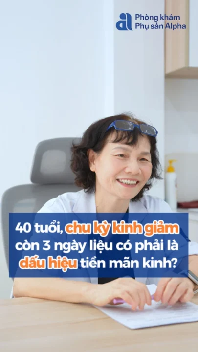 40 tuổi, kinh nguyệt giảm từ 7 ngày xuống còn 3 ngày: dấu hiệu tiền mãn kinh sớm?
